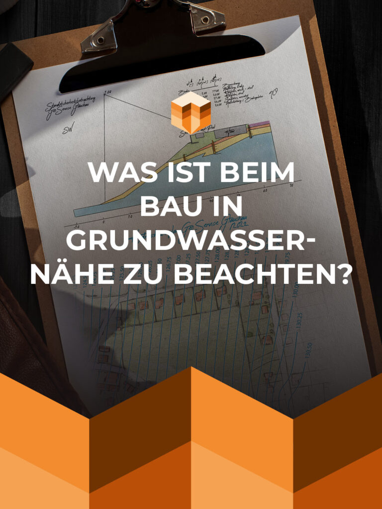 Was ist beim Bau in Grundwassernähe zu beachten?
